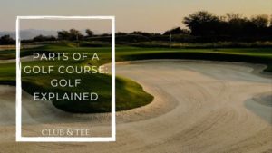 All the parts of a golf course explained