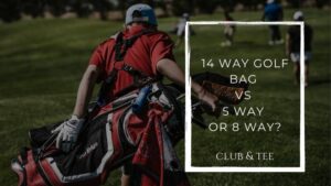 14 way golf bag vs 5 way or 8 way - Clubs