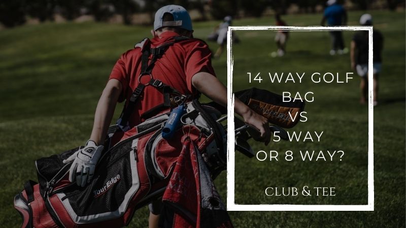 14 way golf bag vs 5 way or 8 way - Making Golf Easier
