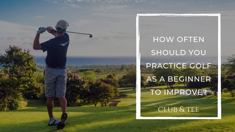 How Often Should You Practice Golf as a Beginner to Improve?